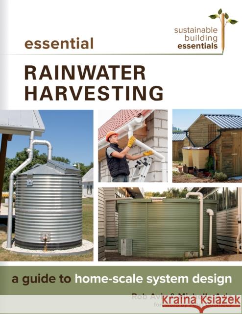 Essential Rainwater Harvesting: A Guide to Home-Scale System Design  9780865718746 New Society Publishers