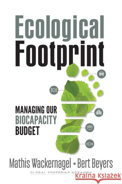 Ecological Footprint: Managing Our Biocapacity Budget Mathis Wackernagel Bert Beyers Katharina Rout 9780865719118 New Society Publishers