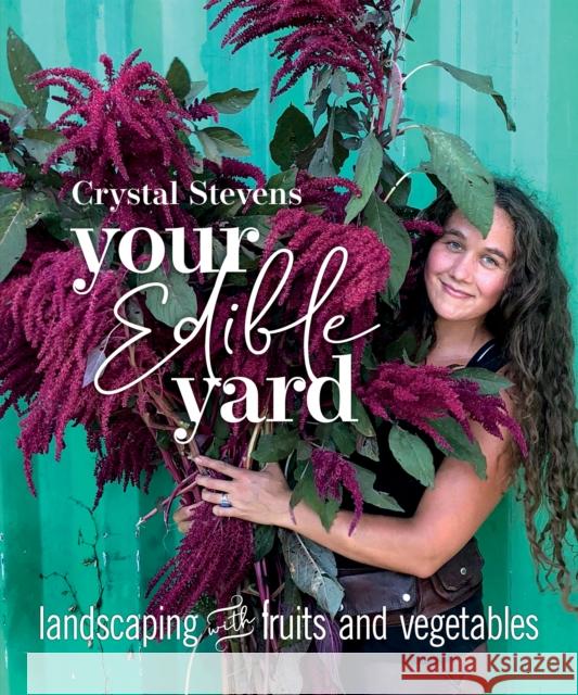 Your Edible Yard: Landscaping with Fruits and Vegetables Crystal Stevens 9780865719224 New Society Publishers