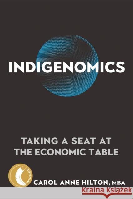 Indigenomics: Taking a Seat at the Economic Table Hilton, Carol Anne 9780865719408 New Society Publishers
