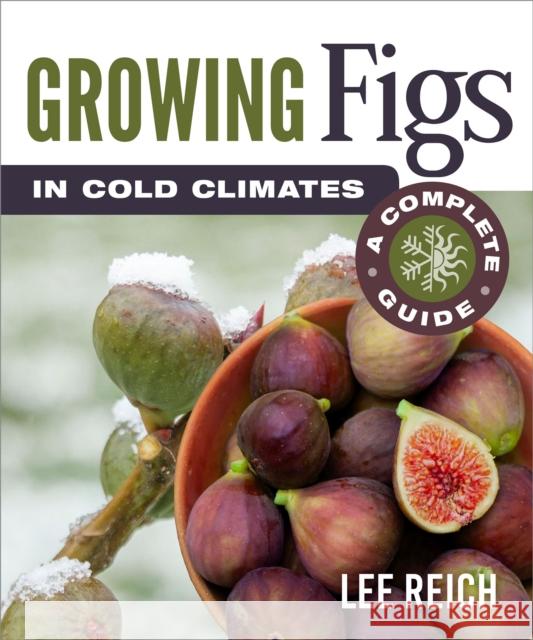 Growing Figs in Cold Climates: A Complete Guide  9780865719576 New Society Publishers