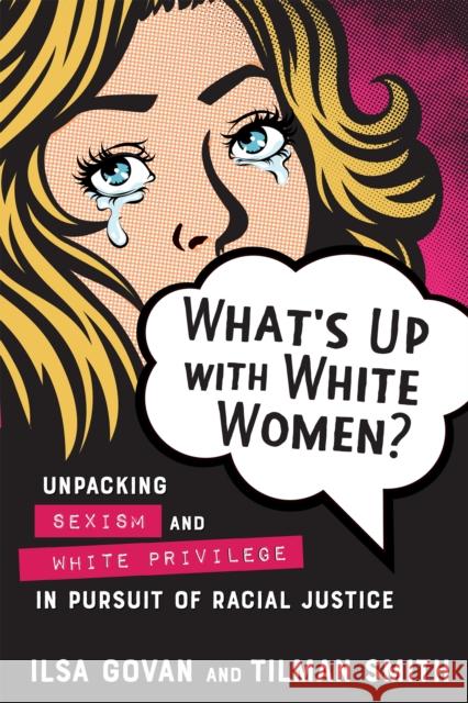 What's Up with White Women?: Unpacking Sexism and White Privilege in Pursuit of Racial Justice Tilman Smith 9780865719613 New Society Publishers
