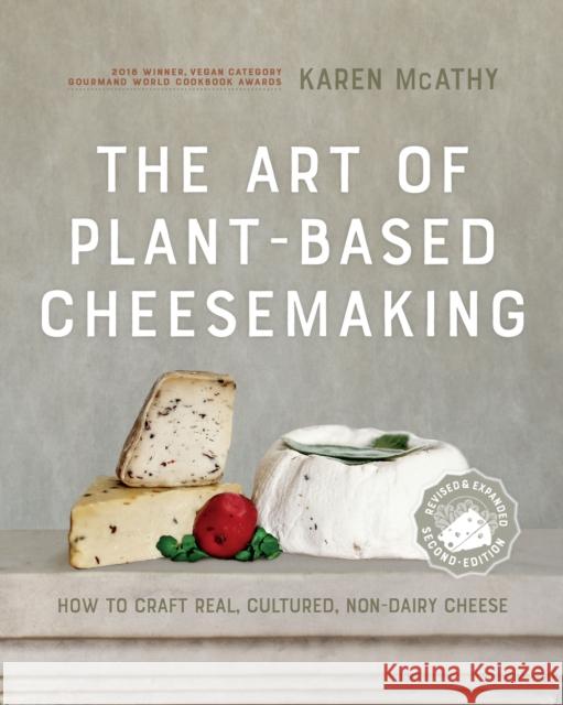 The Art of Plant-Based Cheesemaking, Second Edition: How to Craft Real, Cultured, Non-Dairy Cheese  9780865719620 New Society Publishers