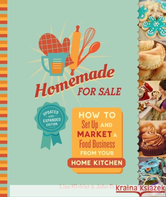 Homemade for Sale, Second Edition: How to Set Up and Market a Food Business from Your Home Kitchen Lisa Kivirist John Ivanko 9780865719699 New Society Publishers