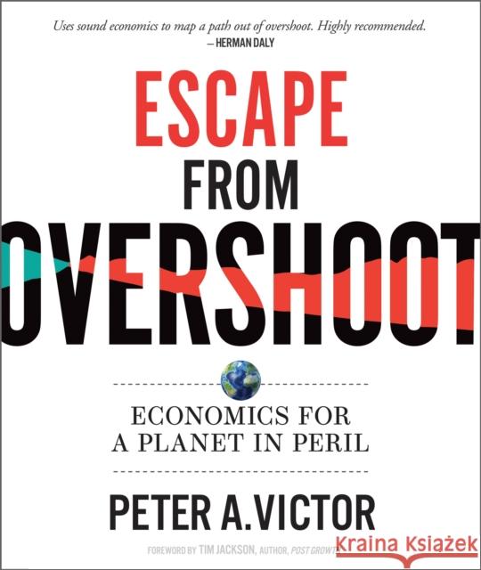 Escape from Overshoot: Economics for a Planet in Peril Peter A. Victor 9780865719750