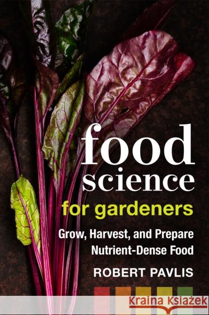 Food Science for Gardeners: Grow, Harvest, and Prepare Nutrient Dense Foods  9780865719781 New Society Publishers