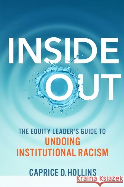 Inside Out: The Equity Leader’s Guide to Undoing Institutional Racism Caprice D. Hollins 9780865719811 New Society Publishers