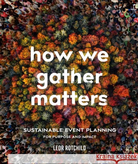 How We Gather Matters: Sustainable Event Planning for Purpose and Impact  9780865719880 New Society Publishers