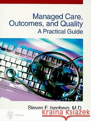 Managed Care, Outcomes, and Quality : A Practical Guide Isenberg                                 S. Isenberg Steven Isenberg 9780865776876 Thieme Medical Publishers