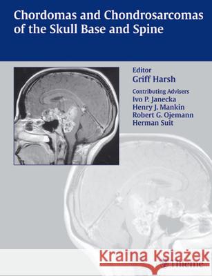Chordomas and Chondrosarcomas of the Skull Base and Spine Ivo P. Janecka Griffith R. Harsh Henry J. Mankin 9780865779853 Thieme Medical Publishers