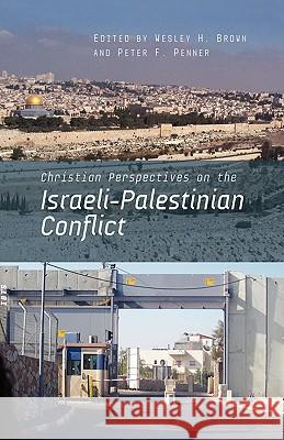 Christian Perspectives on the Israeli-Palestinian Conflict Peter F. Penner Azar Ajaj Ronald E. Diprose 9780865850057