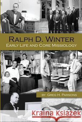 Ralph D. Winter: Early Life and Core Missiology Greg H. Parsons 9780865850750