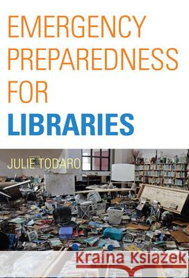 Emergency Preparedness for Libraries Julie Beth Todaro 9780865871663