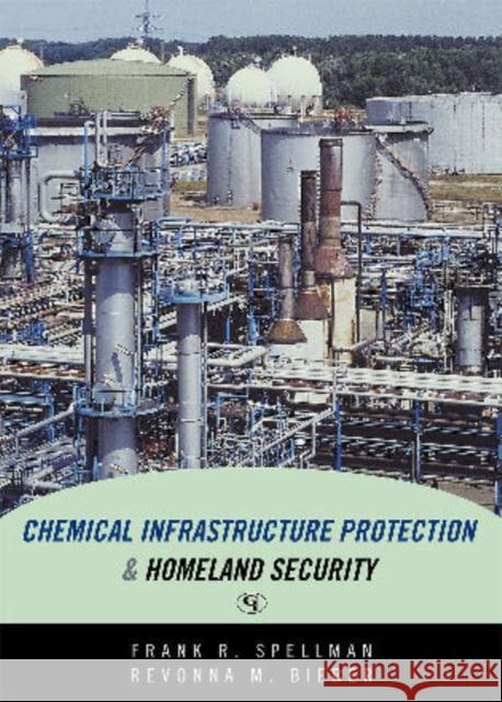 Chemical Infrastructure Protection and Homeland Security Frank R. Spellman 9780865871823 Government Institutes