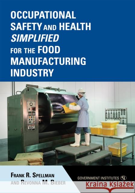 Occupational Safety and Health Simplified for the Food Manufacturing Industry Frank R. Spellman 9780865871847 Government Institutes