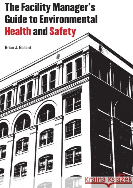 The Facility Manager's Guide to Environmental Health and Safety Brian Gallant 9780865871878 Government Institutes