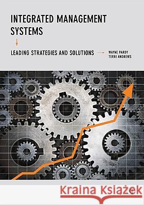 Integrated Management Systems: Leading Strategies and Solutions Wayne Pardy 9780865871960 Government Institutes