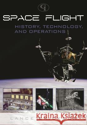 Space Flight: History, Technology, and Operations Erickson, Lance K. 9780865874190 Government Institutes