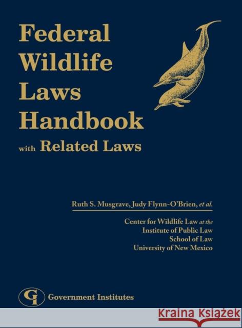 Federal Wildlife Laws Handbook with Related Laws Ruth Musgrave Judy Flynn-O'brien 9780865875579 Government Institutes