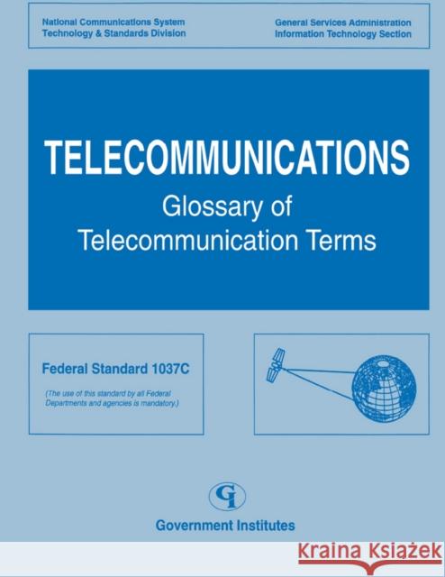 Telecommunications: Glossary of Telecommunications Terms Information Administration, National Tel 9780865875807 Government Institutes
