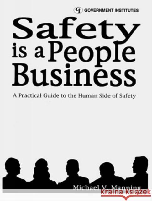 Safety Is a People Business: A Practical Guide to the Human Side of Safety Manning, Michael V. 9780865875975 Government Institutes