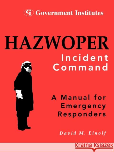 Hazwoper: Incident Command Einolf, David M. 9780865876125 Government Institutes