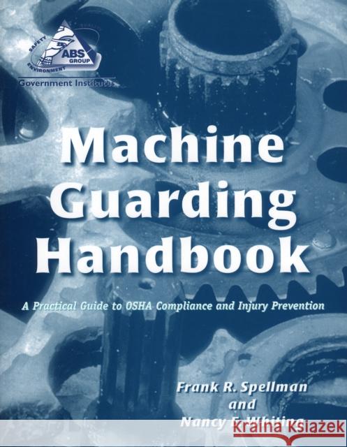 Machine Guarding Handbook: A Practical Guide to OSHA Compliance and Injury Prevention Spellman, Frank R. 9780865876620 Government Institutes
