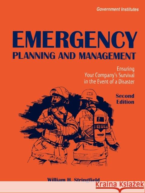 Emergency Planning and Management: Ensuring Your Company's Survival in the Event of a Disaster, Second Edition Stringfield, William H. 9780865876903 Government Institutes