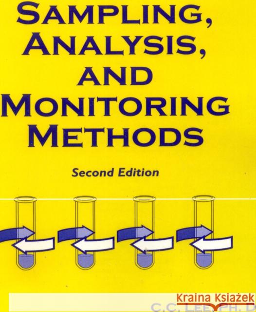 Sampling, Analysis, and Monitoring Methods: A Guide to EPA and OSHA Requirements, Second Edition Lee, C. C. 9780865876989 Government Institutes