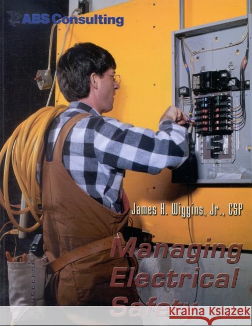 Managing Electrical Safety James H., Jr. Wiggins 9780865878891 