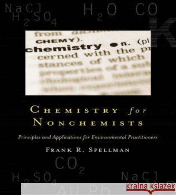 Chemistry for Nonchemists: Principles and Applications for Environmental Practitioners Spellman, Frank R. 9780865878990 Government Institutes