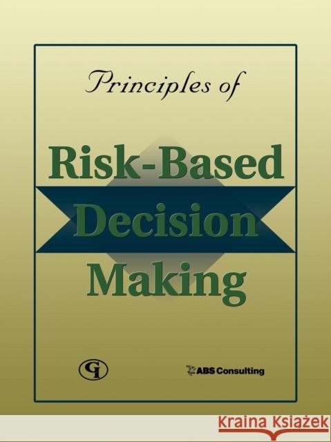 Principles of Risk-Based Decision Making ABS Consulting 9780865879089