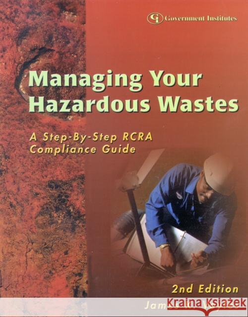 Managing Your Hazardous Wastes: A Step-By-Step RCRA Compliance Guide Voyles, James K. 9780865879362