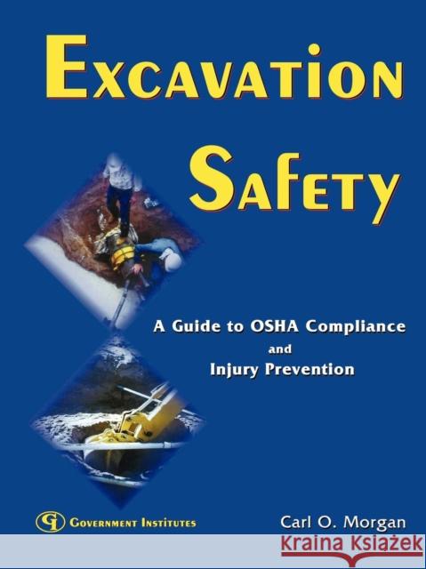 Excavation Safety: A Guide to OSHA Compliance and Injury Prevention Morgan, Carl O. 9780865879591 Government Institutes