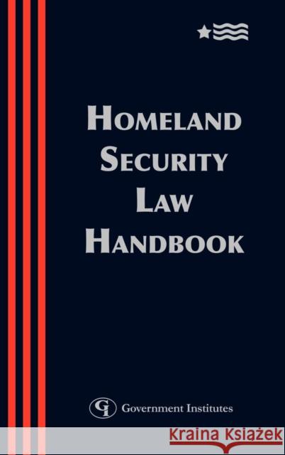 Homeland Security Law Handbook: A Guide to the Legal and Regulatory Framework Rome, Blank 9780865879621 Government Institutes