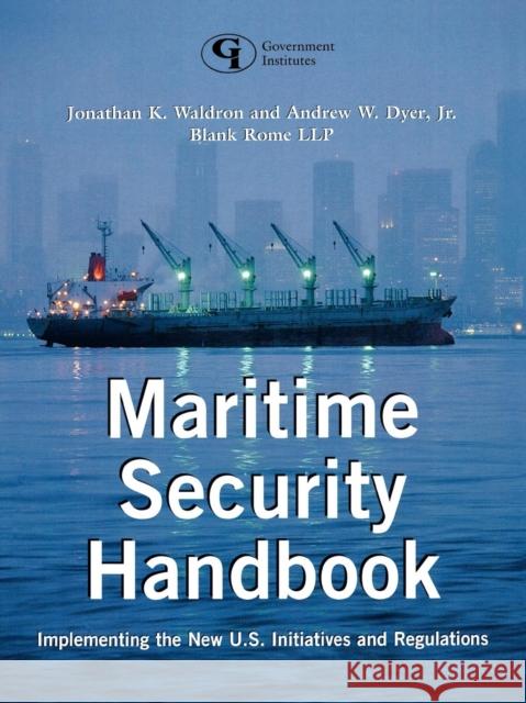 Maritime Security Handbook: Implementing the New U.S. Initiatives and Regulations Waldron, Jonathan K. 9780865879713 Government Institutes