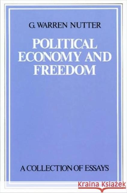 Political Economy & Freedom: A Collection of Essays G Warren Nutter 9780865970243 Liberty Fund Inc