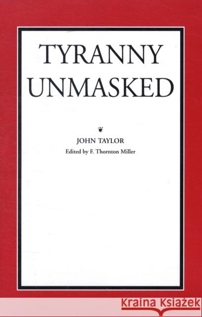 Tyranny Unmasked John Taylor 9780865971059 Liberty Fund Inc