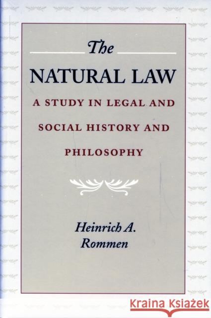 The Natural Law: A Study in Legal and Social History and Philosophy Rommen, Heinrich A. 9780865971615 LIBERTY FUND INC.,U.S.