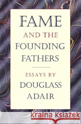 Fame & the Founding Fathers : Essays by Douglass Adair Douglass Adair 9780865971936 LIBERTY FUND INC.,U.S.