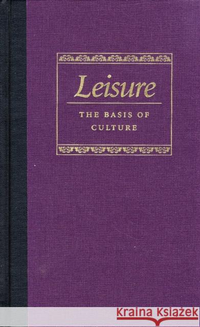 Leisure the Basis of Culture Josef Pieper 9780865972100 LIBERTY FUND INC.,U.S.