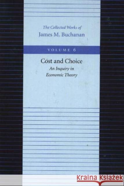Cost & Choice -- An Inquiry in Economic Theory James Buchanan 9780865972247