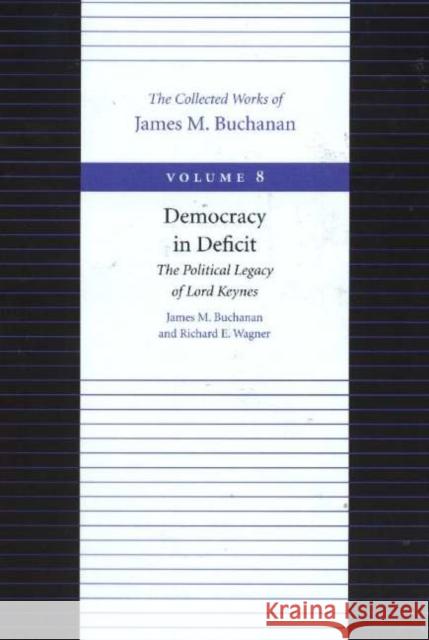 Democracy in Deficit: The Political Legacy of Lord Keynes Buchanan, James M. 9780865972285 LIBERTY FUND INC.,U.S.