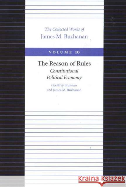 Reason of Rules -- Consitiutional Political Economy James Buchanan 9780865972322