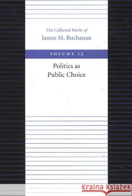 Politics as Public Choice James M. Buchanan 9780865972384