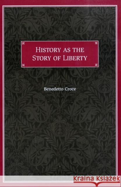 History as the Story of Liberty Benedetto Croce 9780865972698