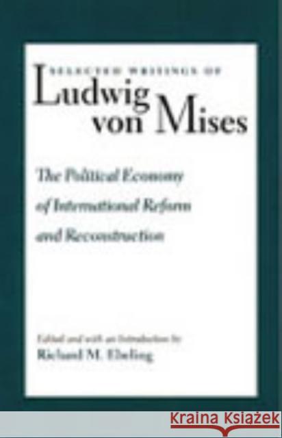 Political Economy of International Reform & Reconstruction Ludwig Von Mises 9780865972704