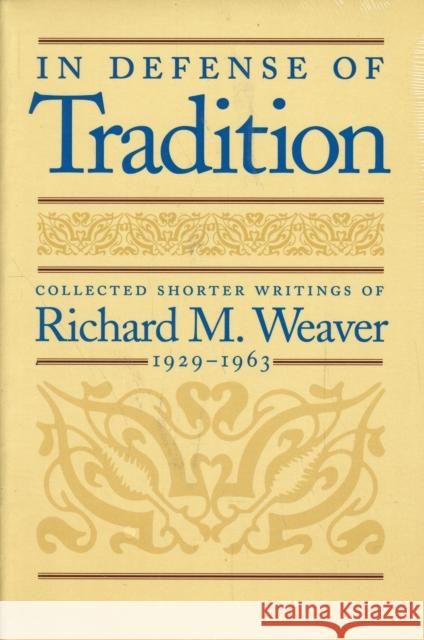 In Defense of Tradition: Collected Shorter Writings of Richard M. Weaver, 1929-1963 Weaver, Richard M. 9780865972834 LIBERTY FUND INC.,U.S.