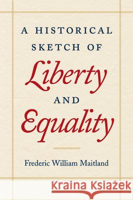 A Historical Sketch of Liberty and Equality F. W. Maitland 9780865972926 LIBERTY FUND INC.,U.S.