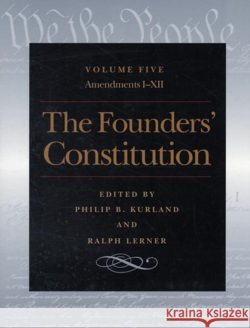 Founders' Constitution, Volume 5: Amendments I-XII Philip Kurland 9780865973060 Liberty Fund Inc